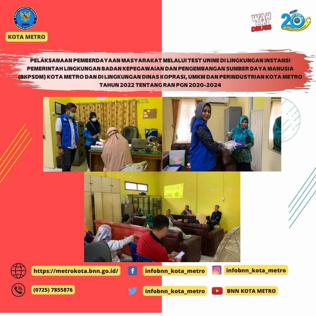 PELAKSANAAN PEMBERDAYAAN MASYARAKAT MELALUI TEST URINE DI LINGKUNGAN INSTANSI PEMERINTAH LINGKUNGAN BADAN KEPEGAWAIAN DAN PENGEMBANGAN SUMBER DAYA MANUSIA (BKPSDM) KOTA METRO DAN DI LINGKUNGAN DINAS KOPRASI, UMKM DAN PERINDUSTRIAN KOTA METRO TAHUN 2022 TENTANG RAN PGN 2020-2024 PELAKSANAAN PEMBERDAYAAN MASYARAKAT MELALUI TEST URINE DI LINGKUNGAN INSTANSI PEMERINTAH LINGKUNGAN BADAN KEPEGAWAIAN DAN PENGEMBANGAN SUMBER DAYA MANUSIA (BKPSDM) KOTA METRO DAN DI LINGKUNGAN DINAS KOPRASI, UMKM DAN PERINDUSTRIAN KOTA METRO TAHUN 2022 TENTANG RAN PGN 2020-2024