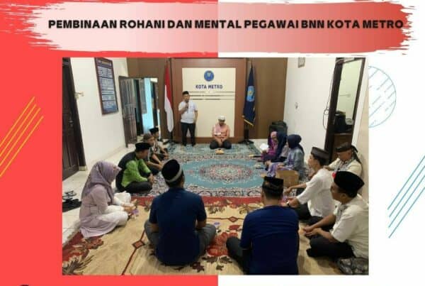 KEGIATAN PEMBBINAAN KEPEGAWAIAN MELALUI PEMBINAAN ROHANI DAN MENTAL PEGAWAI BNN KOTA METRO KEGIATAN PEMBBINAAN KEPEGAWAIAN MELALUI PEMBINAAN ROHANI DAN MENTAL PEGAWAI BNN KOTA METRO
