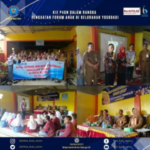 KIE P4GN DALAM RANGKA PENGUATAN FORUM ANAK DI LINGKUNGAN KELURAHAN YOSODADI, METRO TIMUR